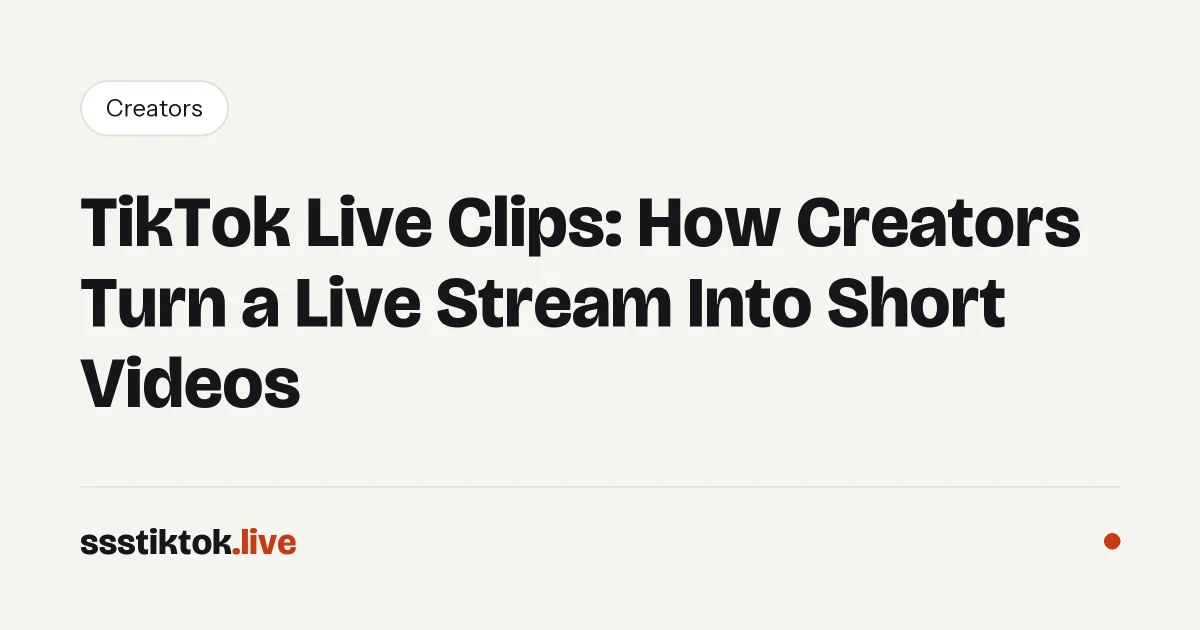 TikTok Live Clips: How Creators Turn a Live Stream Into Short Videos