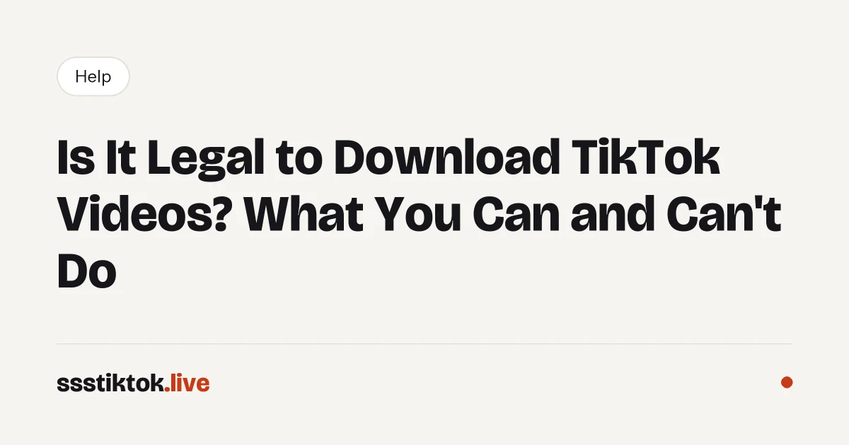 Is It Legal to Download TikTok Videos? What You Can and Can't Do