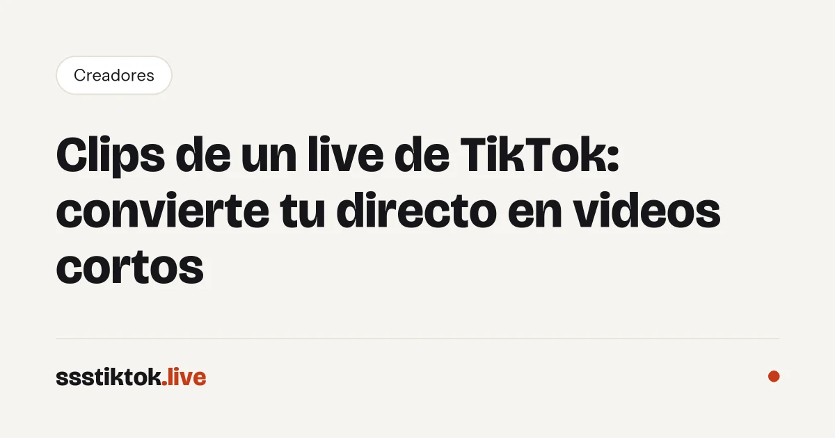 Clips de un live de TikTok: convierte tu directo en videos cortos